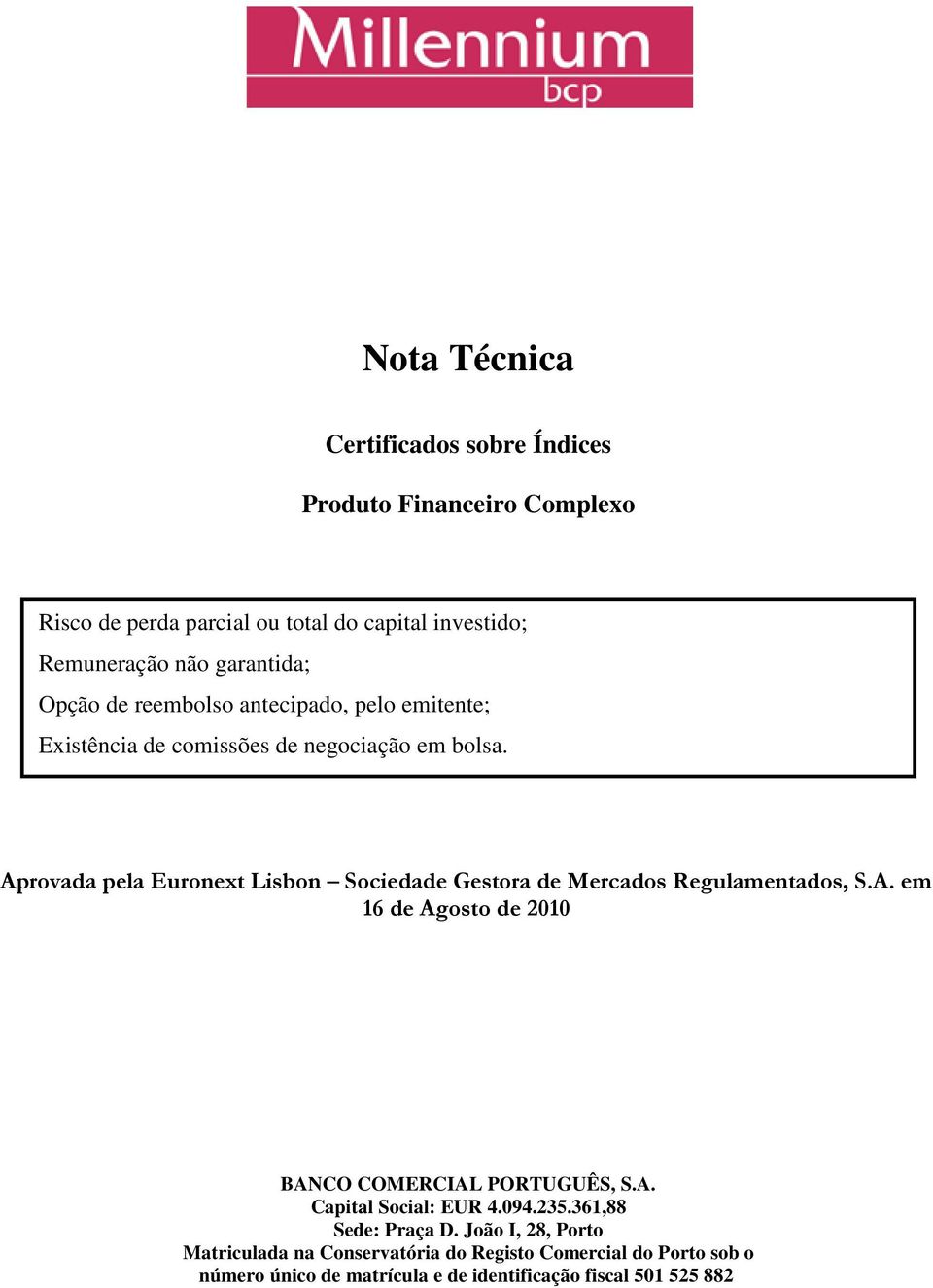 Aprovada pela Euronex Lisbon Sociedade Gesora de Mercados Regulamenados, S.A. em 16 de Agoso de 2010 BANCO COMERCIAL PORTUGUÊS, S.A. Capial Social: EUR 4.