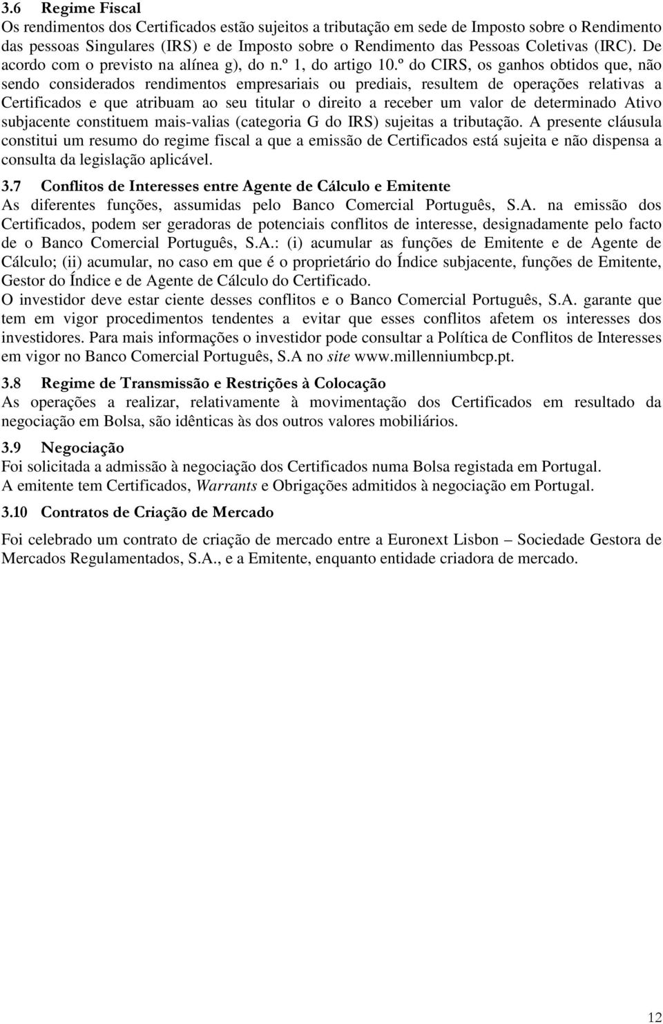 º do CIRS, os ganhos obidos que, não sendo considerados rendimenos empresariais ou prediais, resulem de operações relaivas a Cerificados e que aribuam ao seu iular o direio a receber um valor de