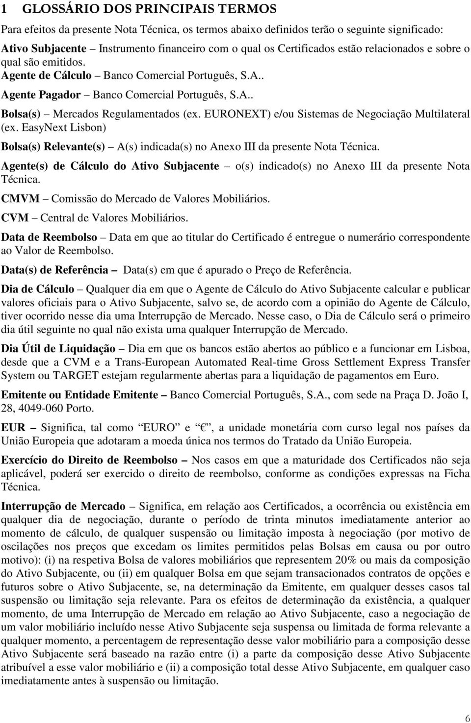 EURONEXT) e/ou Sisemas de Negociação Mulilaeral (ex. EasyNex Lisbon) Bolsa(s) Relevane(s) A(s) indicada(s) no Anexo III da presene Noa Técnica.