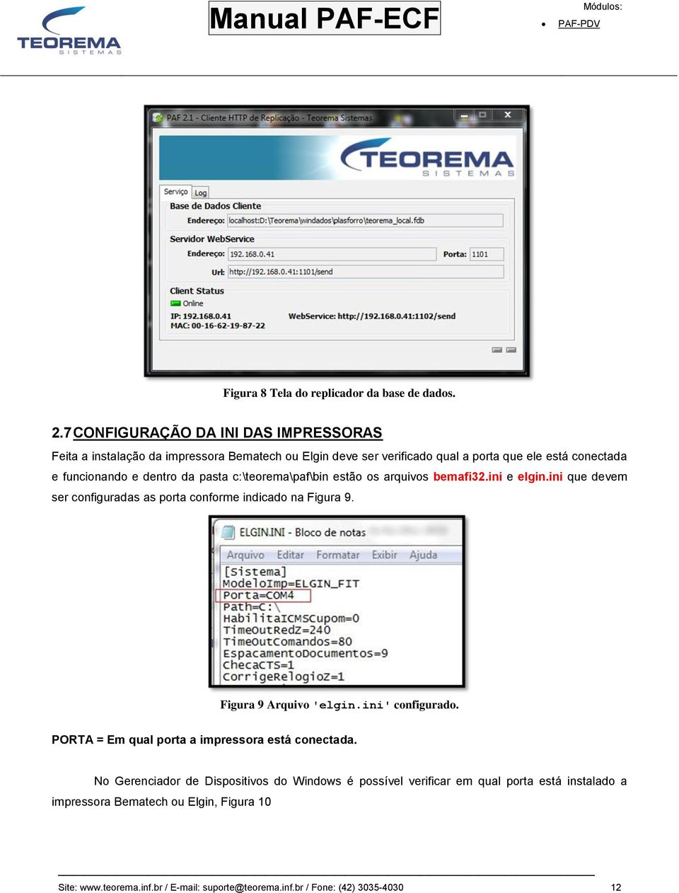 dentro da pasta c:\teorema\paf\bin estão os arquivos bemafi32.ini e elgin.ini que devem ser configuradas as porta conforme indicado na Figura 9.