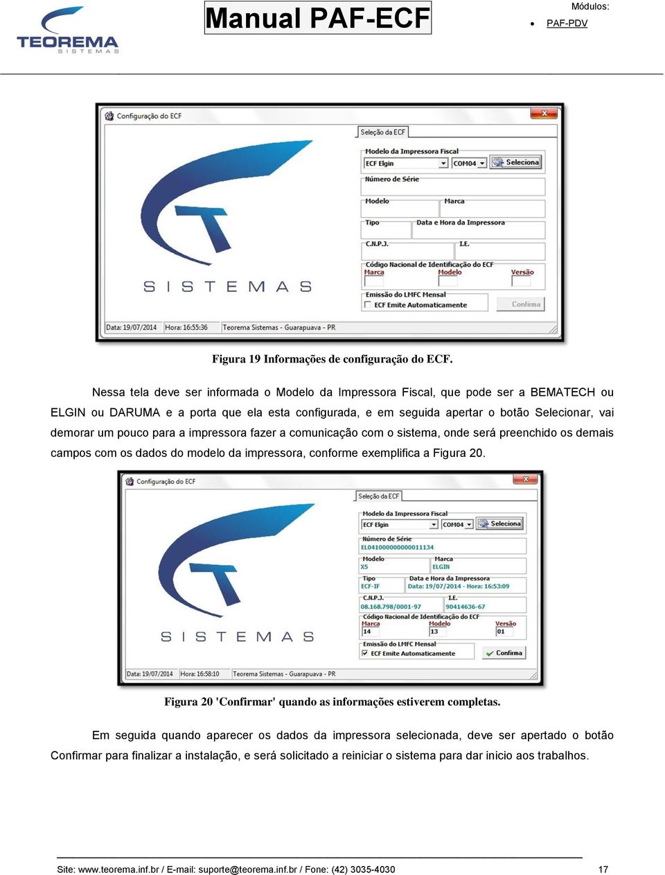 demorar um pouco para a impressora fazer a comunicação com o sistema, onde será preenchido os demais campos com os dados do modelo da impressora, conforme exemplifica a Figura 20.