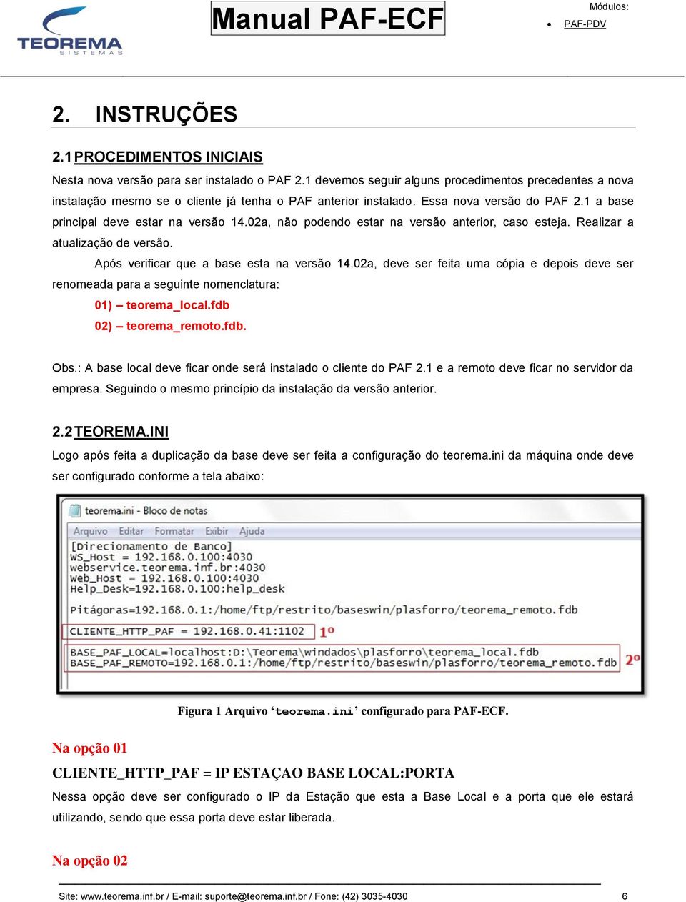 02a, não podendo estar na versão anterior, caso esteja. Realizar a atualização de versão. Após verificar que a base esta na versão 14.