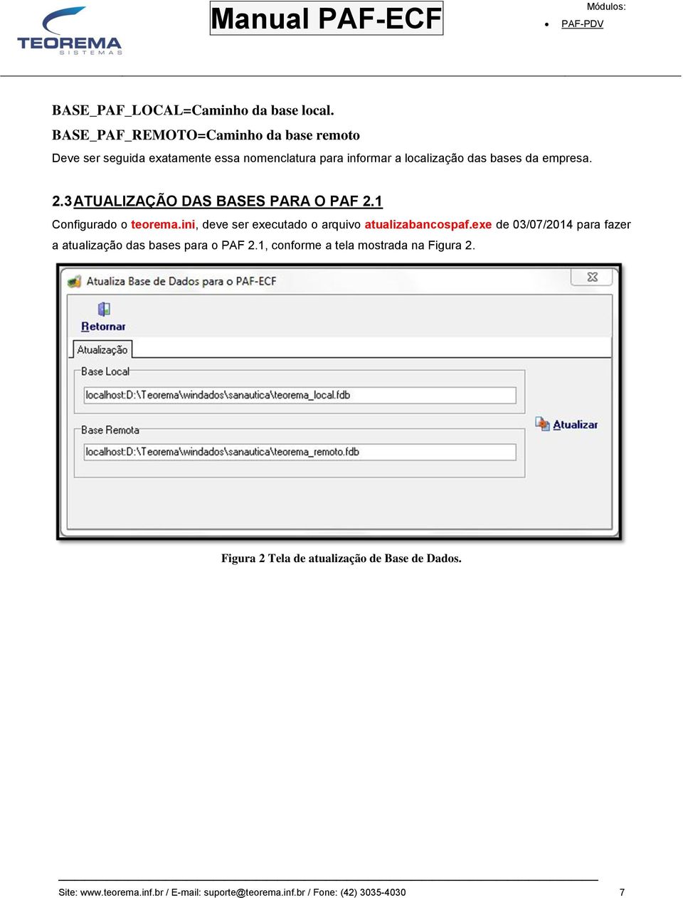 empresa. 2.3 ATUALIZAÇÃO DAS BASES PARA O PAF 2.1 Configurado o teorema.ini, deve ser executado o arquivo atualizabancospaf.
