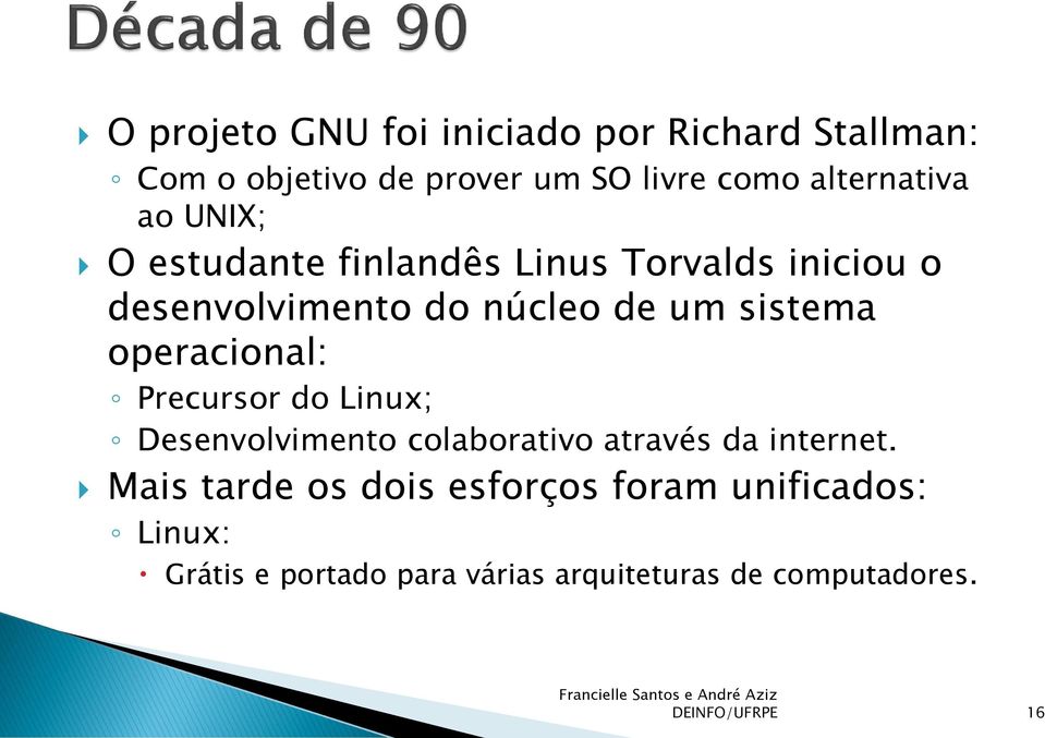 operacional: Precursor do Linux; Desenvolvimento colaborativo através da internet.