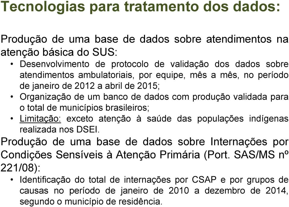 municípios brasileiros; Limitação: exceto atenção à saúde das populações indígenas realizada nos DSEI.