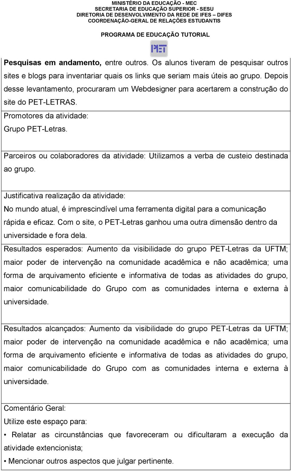 Parceiros ou colaboradores da atividade: Utilizamos a verba de custeio destinada ao grupo.