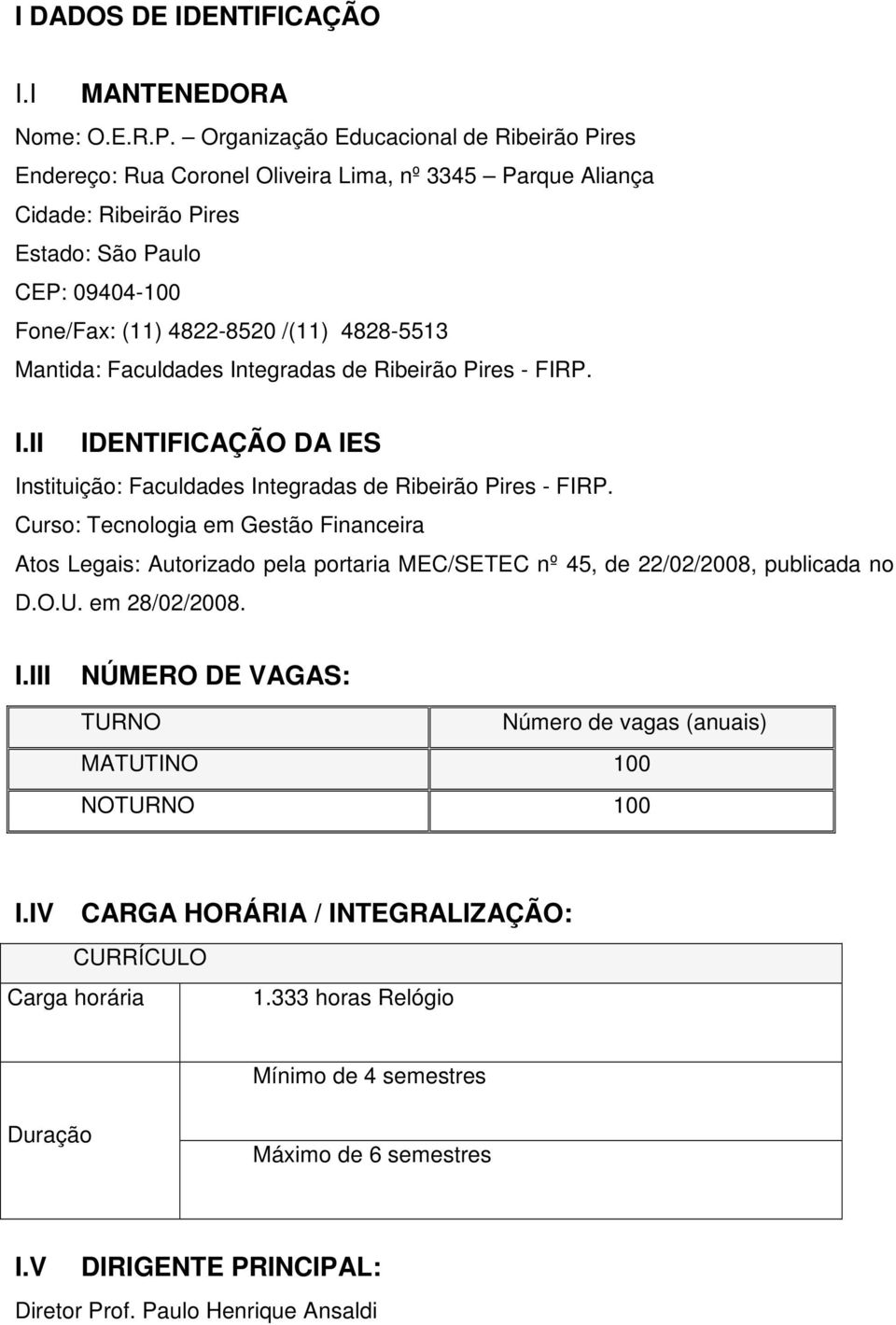 Mantida: Faculdades Integradas de Ribeirão Pires - FIRP. I.II IDENTIFICAÇÃO DA IES Instituição: Faculdades Integradas de Ribeirão Pires - FIRP.