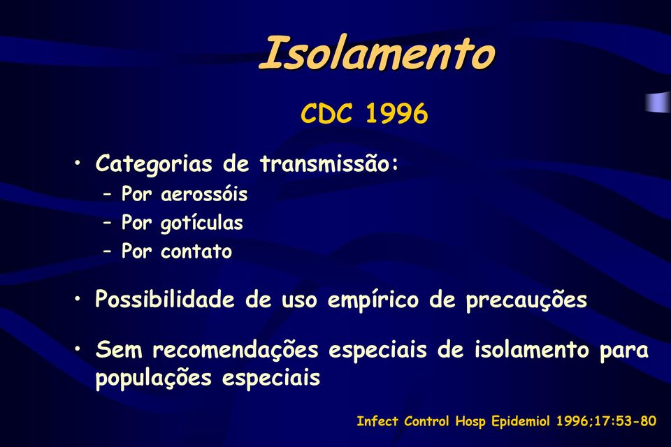 precauções Sem recomendações especiais de isolamento para