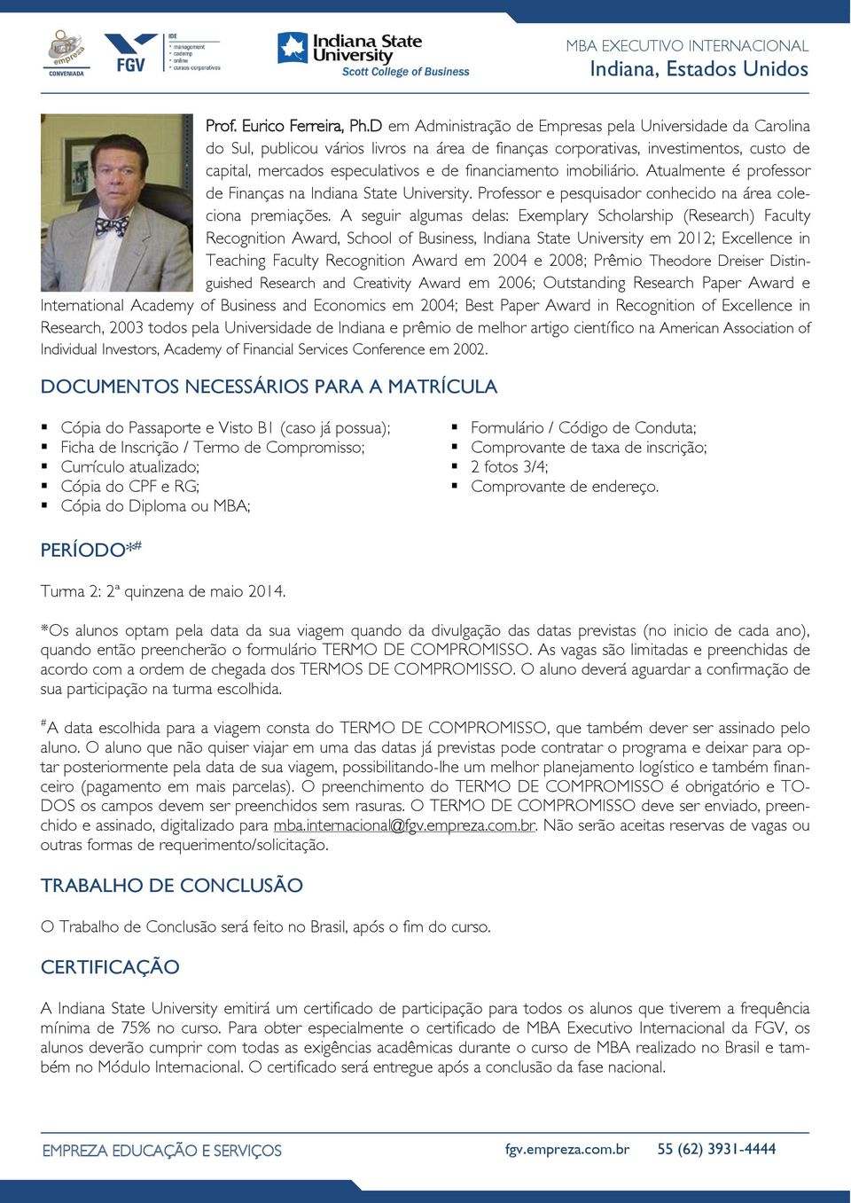 financiamento imobiliário. Atualmente é professor de Finanças na Indiana State University. Professor e pesquisador conhecido na área coleciona premiações.