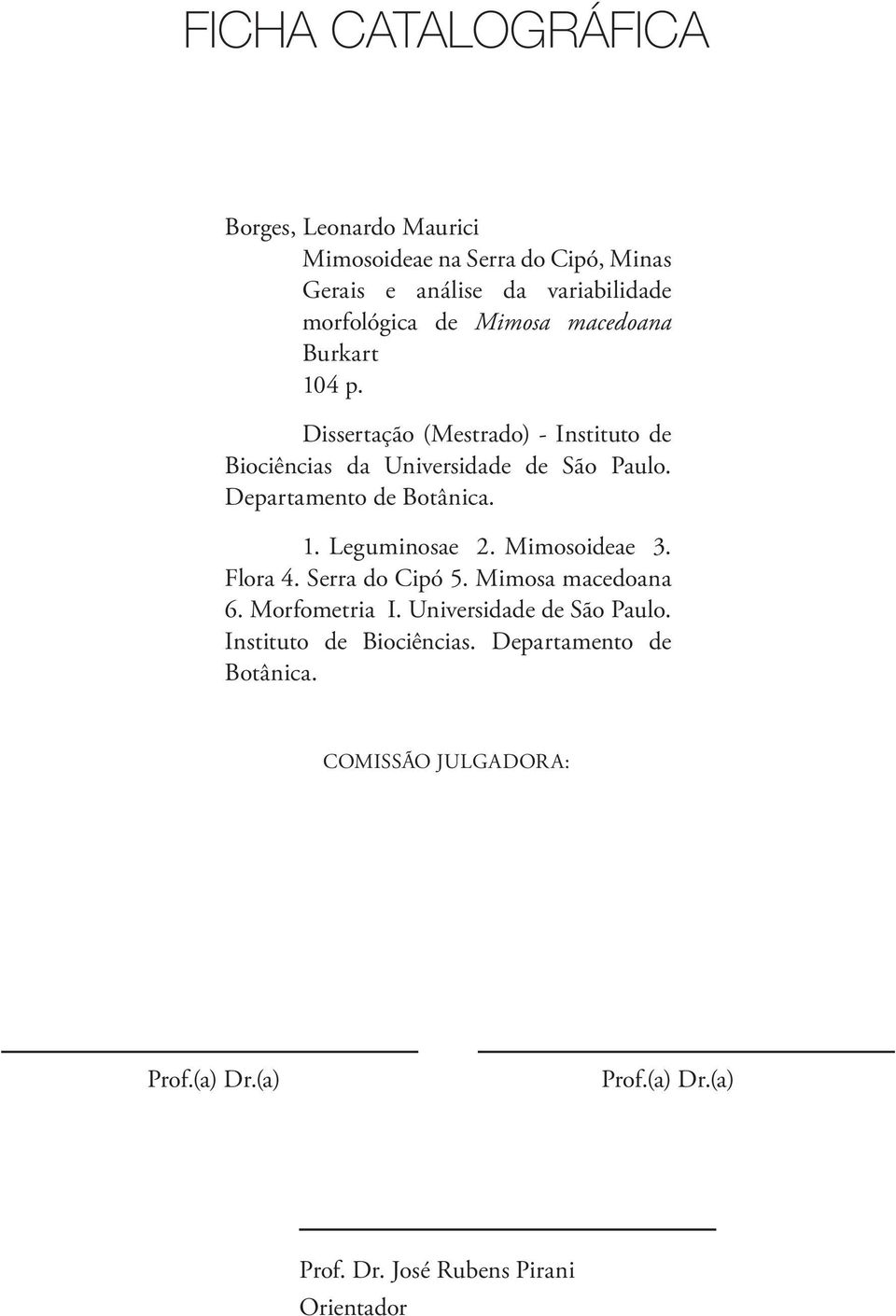 Departamento de Botânica. 1. Leguminosae 2. Mimosoideae 3. Flora 4. Serra do Cipó 5. Mimosa macedoana 6. Morfometria I.