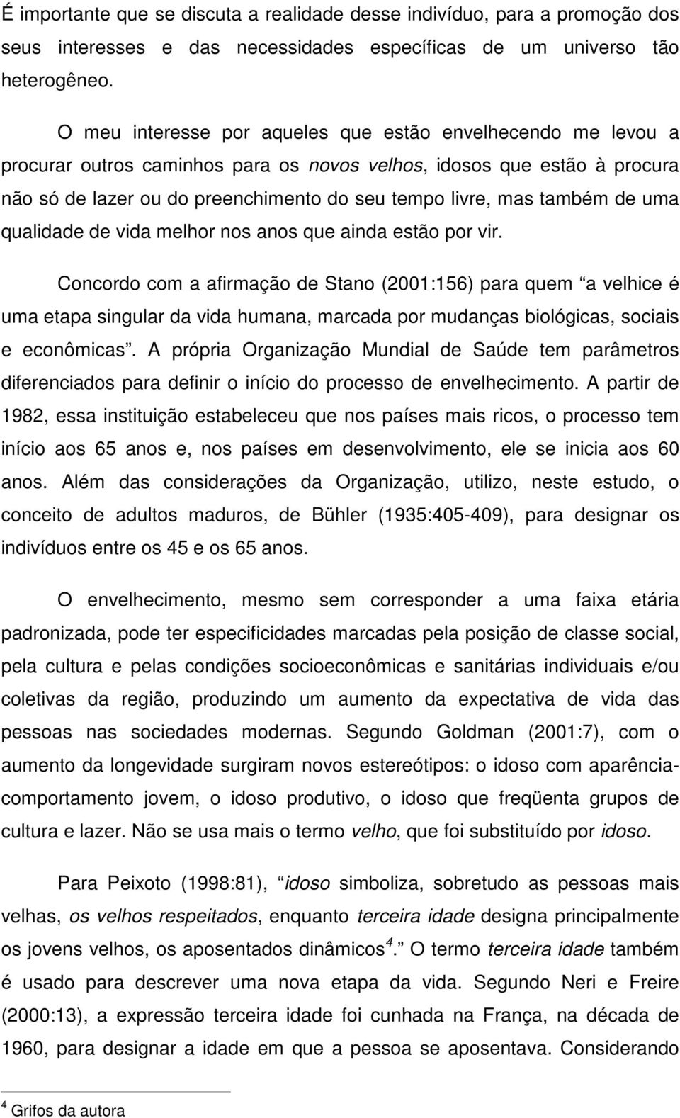 também de uma qualidade de vida melhor nos anos que ainda estão por vir.