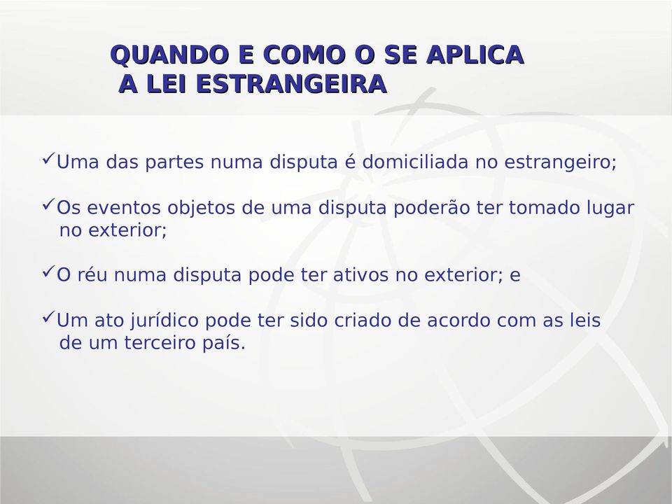 tomado lugar no exterior; O réu numa disputa pode ter ativos no exterior; e