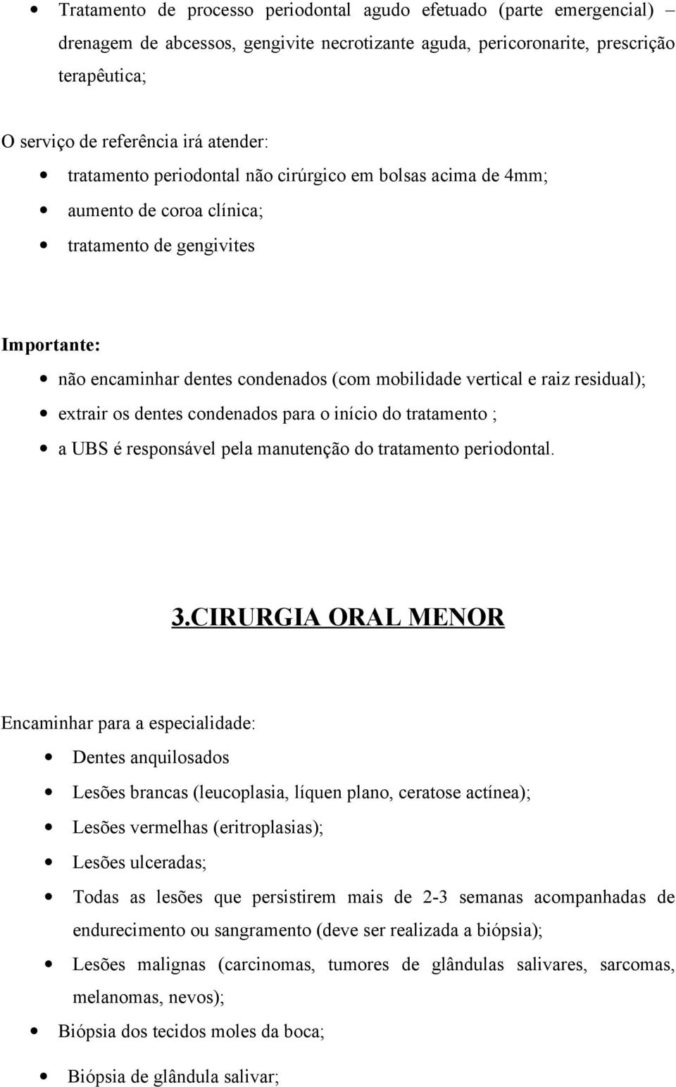 extrair os dentes condenados para o início do tratamento ; a UBS é responsável pela manutenção do tratamento periodontal. 3.