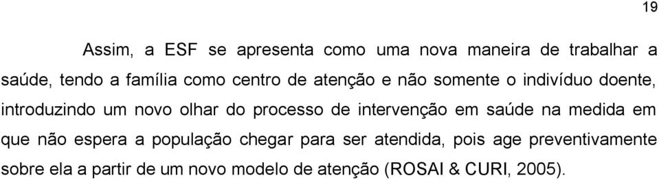 processo de intervenção em saúde na medida em que não espera a população chegar para ser