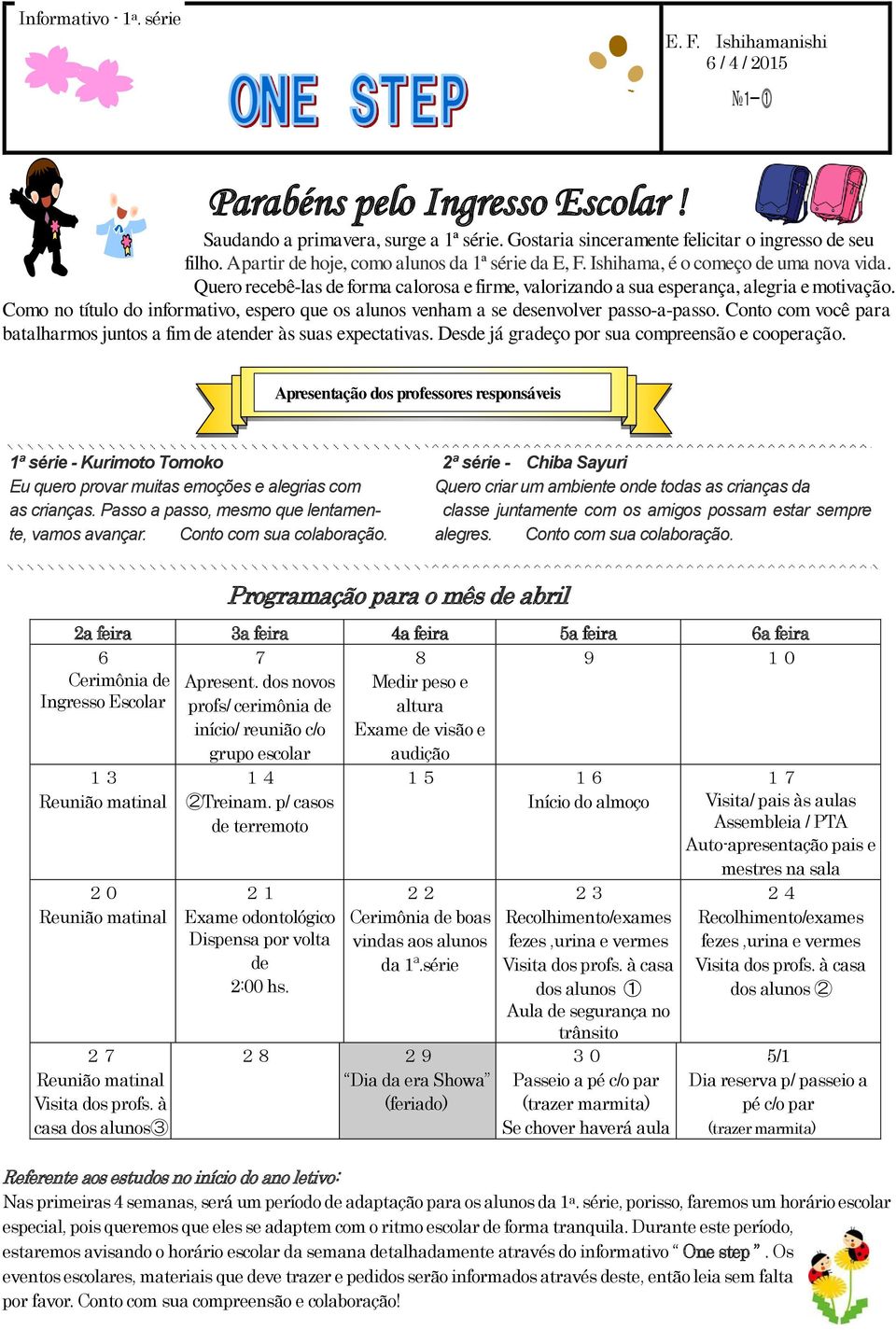 Como no título do informativo, espero que os alunos venham a se desenvolver passo-a-passo. Conto com você para batalharmos juntos a fim de atender às suas expectativas.