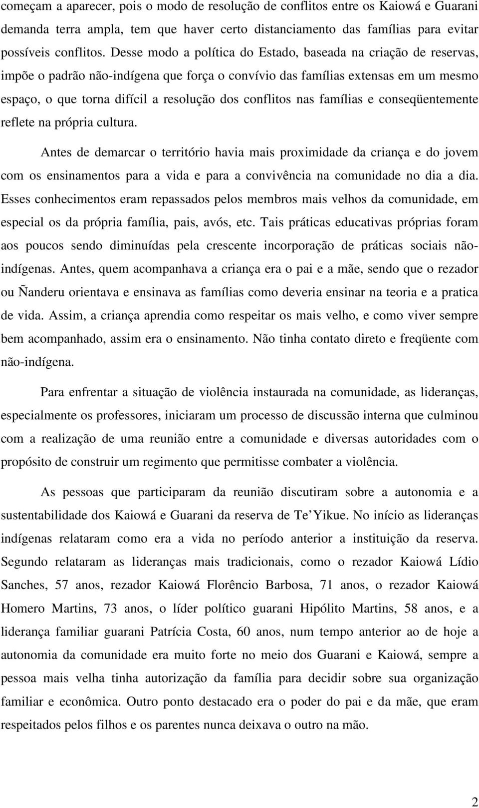 conflitos nas famílias e conseqüentemente reflete na própria cultura.