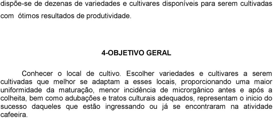 Escolher variedades e cultivares a serem cultivadas que melhor se adaptam a esses locais, proporcionando uma maior uniformidade da