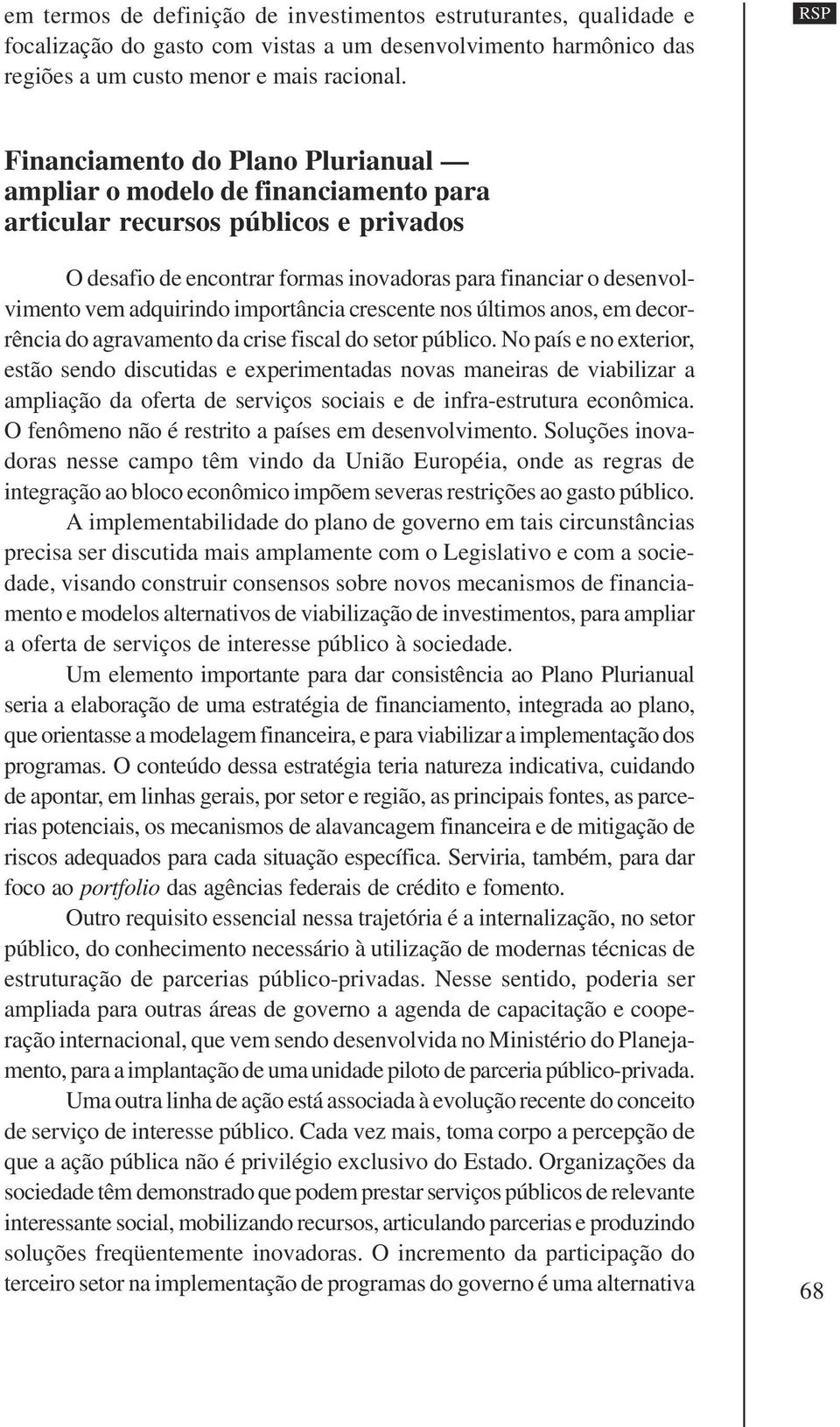 adquirindo importância crescente nos últimos anos, em decorrência do agravamento da crise fiscal do setor público.