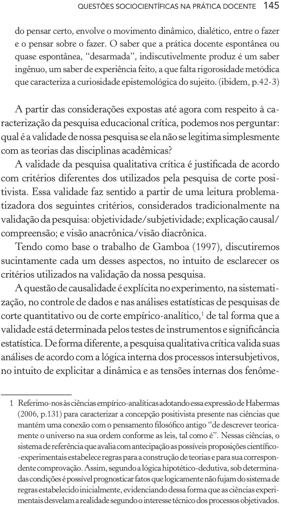 a curiosidade epistemológica do sujeito. (ibidem, p.