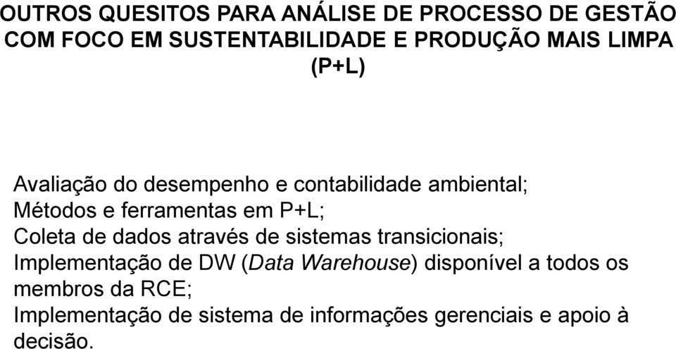 Coleta de dados através de sistemas transicionais; Implementação de DW (Data Warehouse)