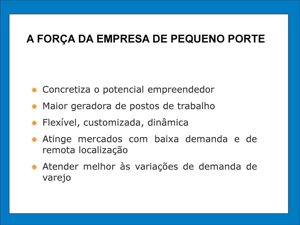 customizada, dinâmica Atinge mercados com baixa demanda e de