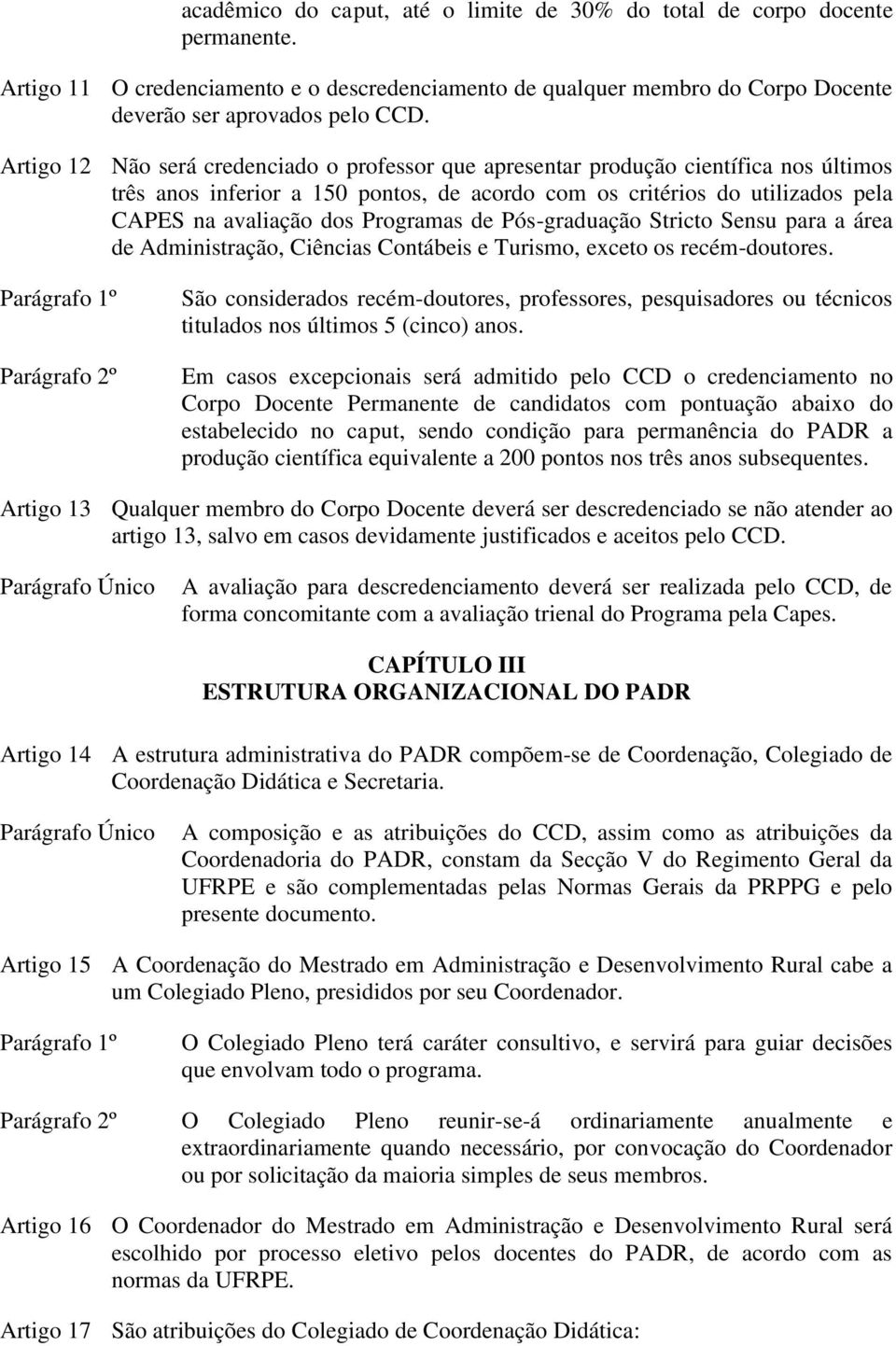 Programas de Pós-graduação Stricto Sensu para a área de Administração, Ciências Contábeis e Turismo, exceto os recém-doutores.