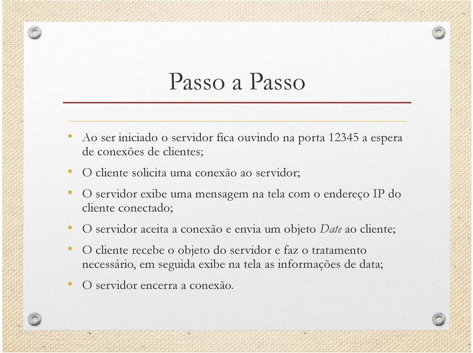 conectado; O servidor aceita a conexão e envia um objeto Date ao cliente; O cliente recebe o objeto do