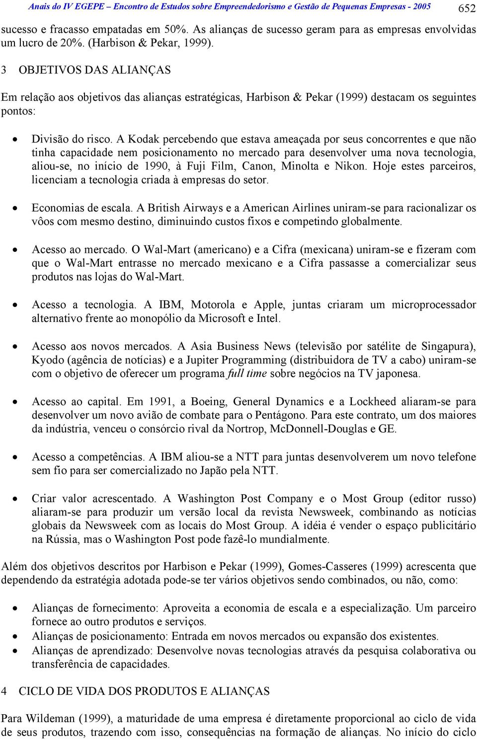 3 OBJETIVOS DAS ALIANÇAS Em relação aos objetivos das alianças estratégicas, Harbison & Pekar (1999) destacam os seguintes pontos: Divisão do risco.