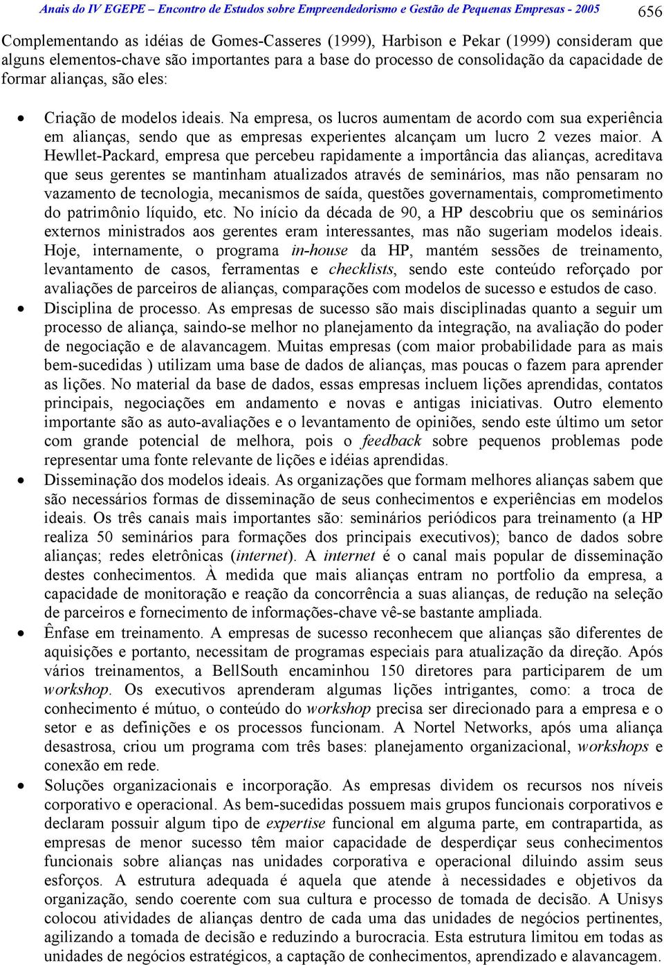 Na empresa, os lucros aumentam de acordo com sua experiência em alianças, sendo que as empresas experientes alcançam um lucro 2 vezes maior.