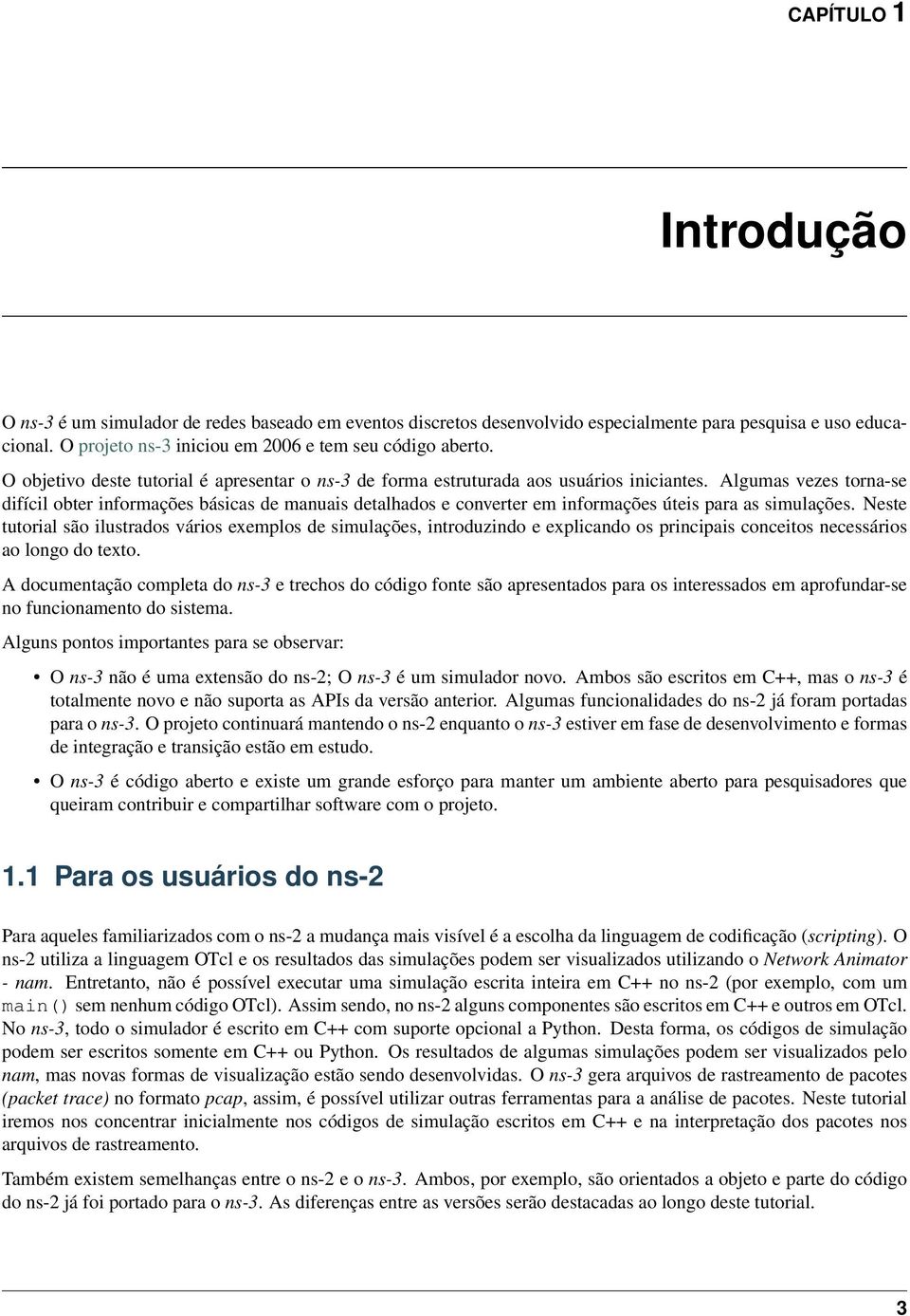 Algumas vezes torna-se difícil obter informações básicas de manuais detalhados e converter em informações úteis para as simulações.