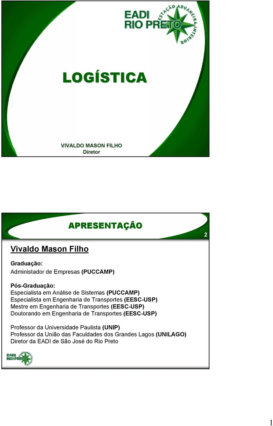 Mestre em Engenharia de Transportes (EESC-USP) Doutorando em Engenharia de Transportes (EESC-USP) Professor da