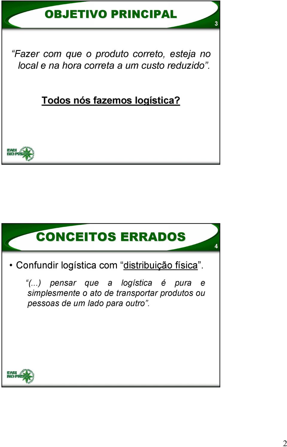CONCEITOS ERRADOS 4 Confundir logística com distribuição física. (.