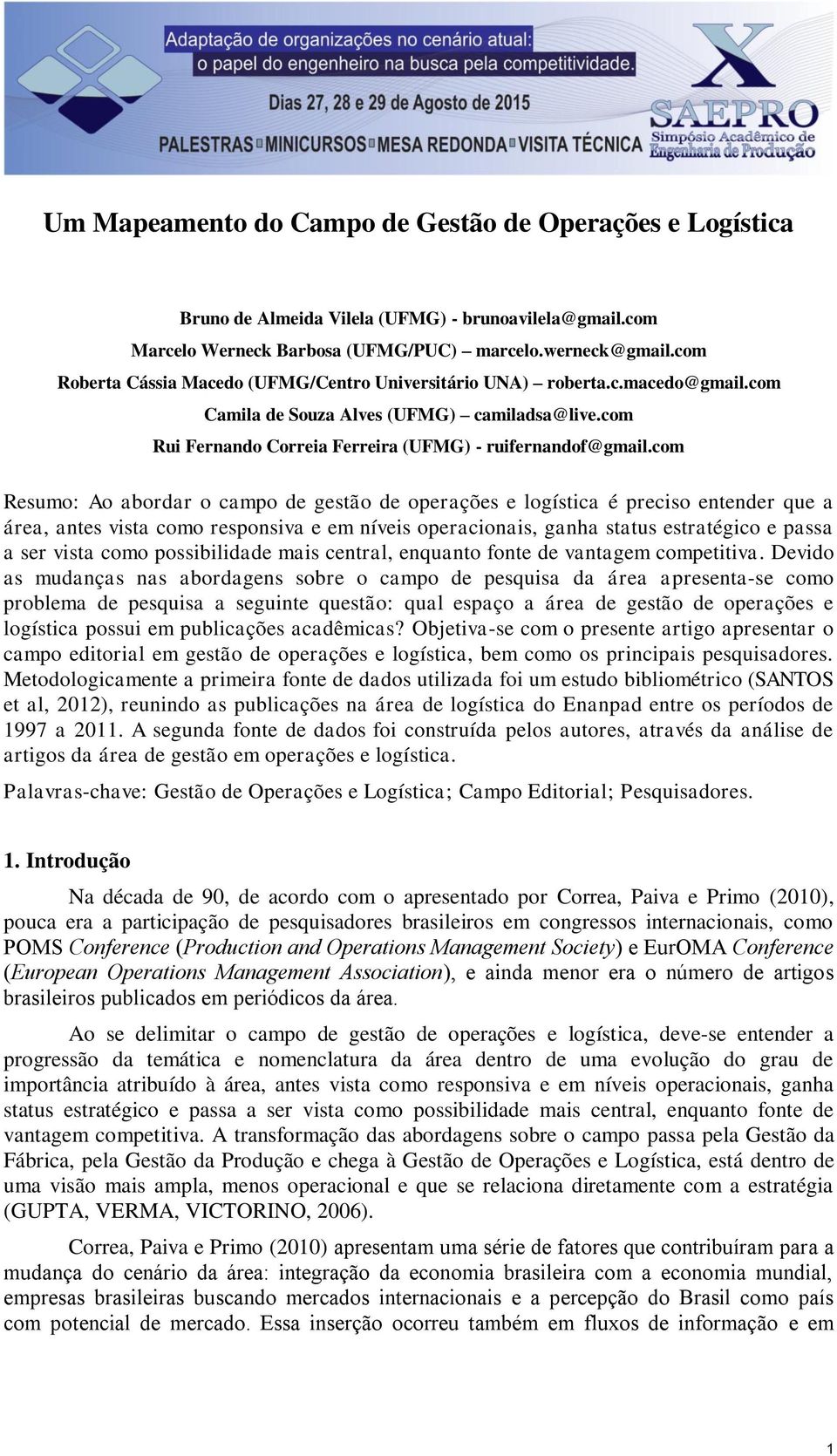 com Resumo: Ao abordar o campo de gestão de operações e logística é preciso entender que a área, antes vista como responsiva e em níveis operacionais, ganha status estratégico e passa a ser vista