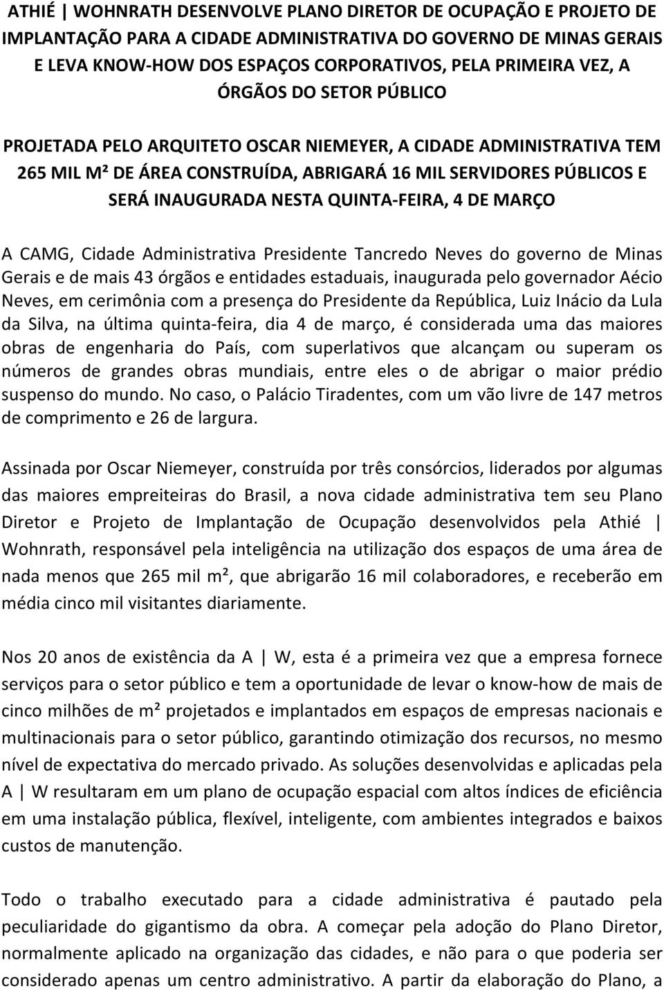 DE MARÇO A CAMG, Cidade Administrativa Presidente Tancredo Neves do governo de Minas Gerais e de mais 43 órgãos e entidades estaduais, inaugurada pelo governador Aécio Neves, em cerimônia com a