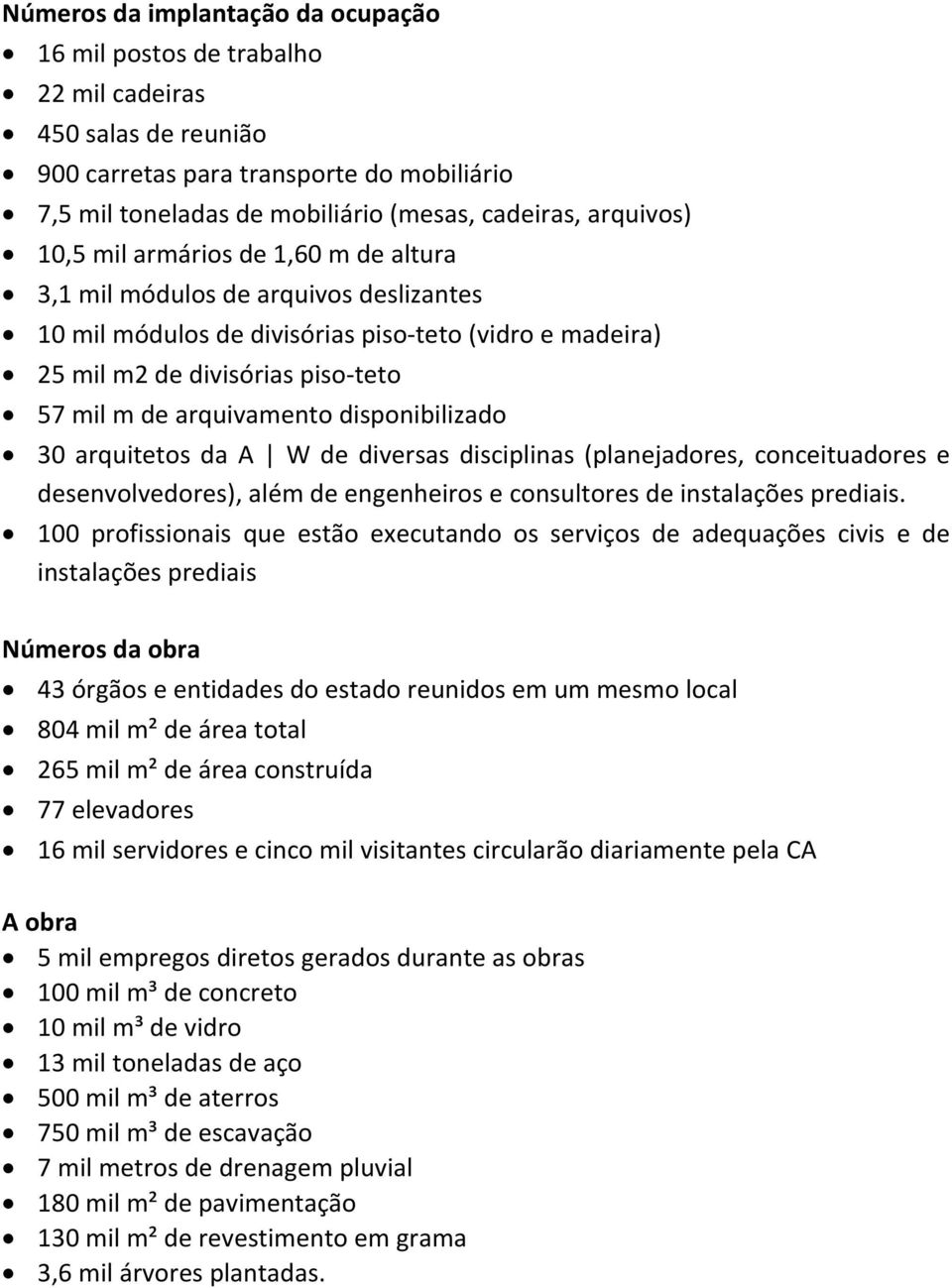 arquivamento disponibilizado 30 arquitetos da A W de diversas disciplinas (planejadores, conceituadores e desenvolvedores), além de engenheiros e consultores de instalações prediais.