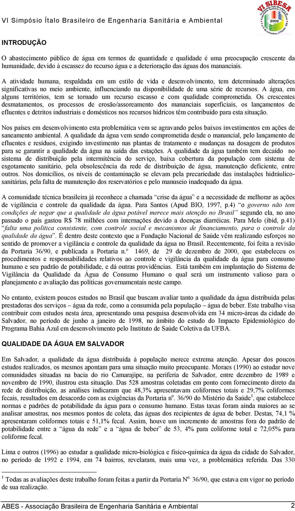 A água, em alguns territórios, tem se tornado um recurso escasso e com qualidade comprometida.