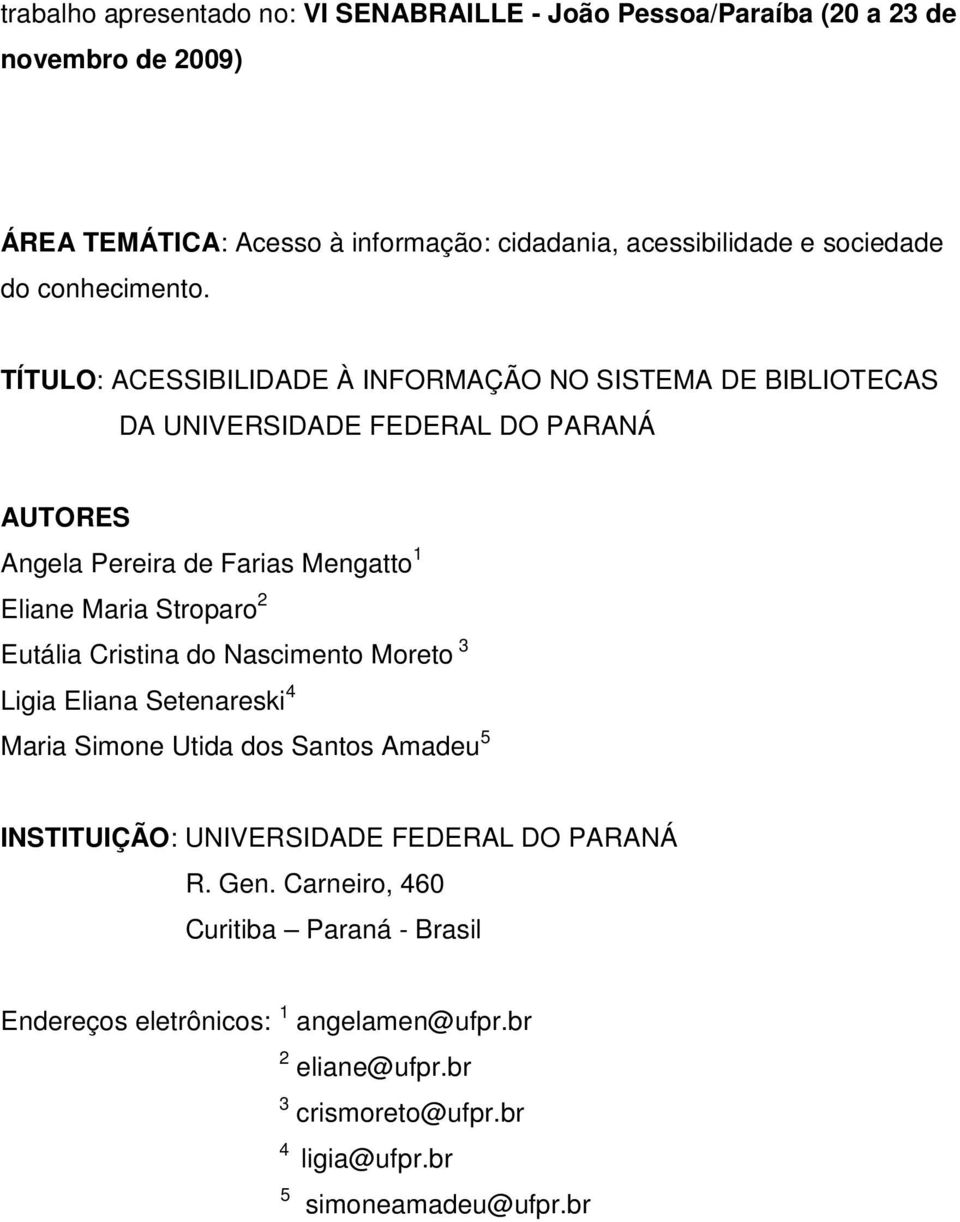 TÍTULO: ACESSIBILIDADE À INFORMAÇÃO NO SISTEMA DE BIBLIOTECAS DA UNIVERSIDADE FEDERAL DO PARANÁ AUTORES Angela Pereira de Farias Mengatto 1 Eliane Maria Stroparo 2