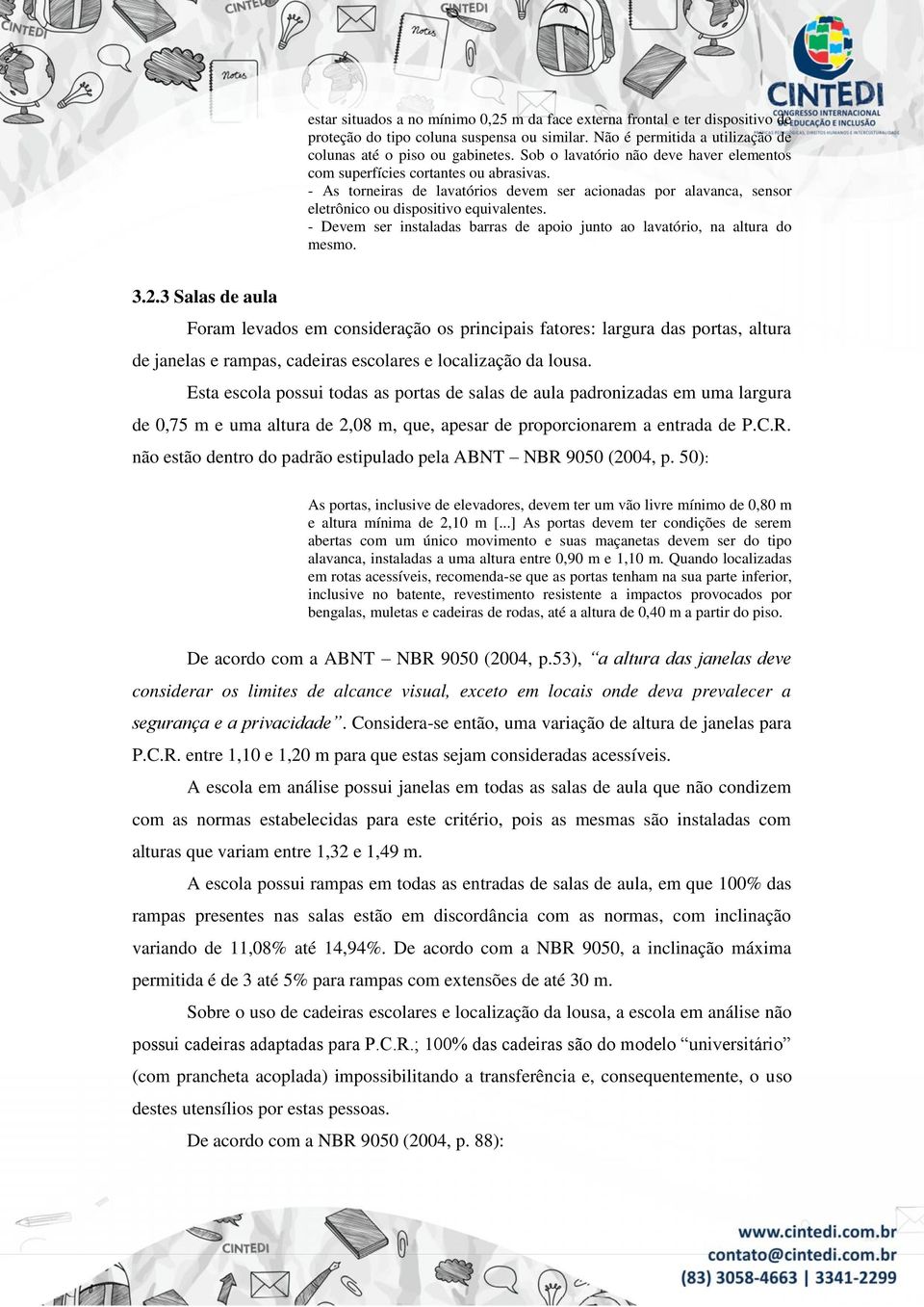 - Devem ser instaladas barras de apoio junto ao lavatório, na altura do mesmo. 3.2.