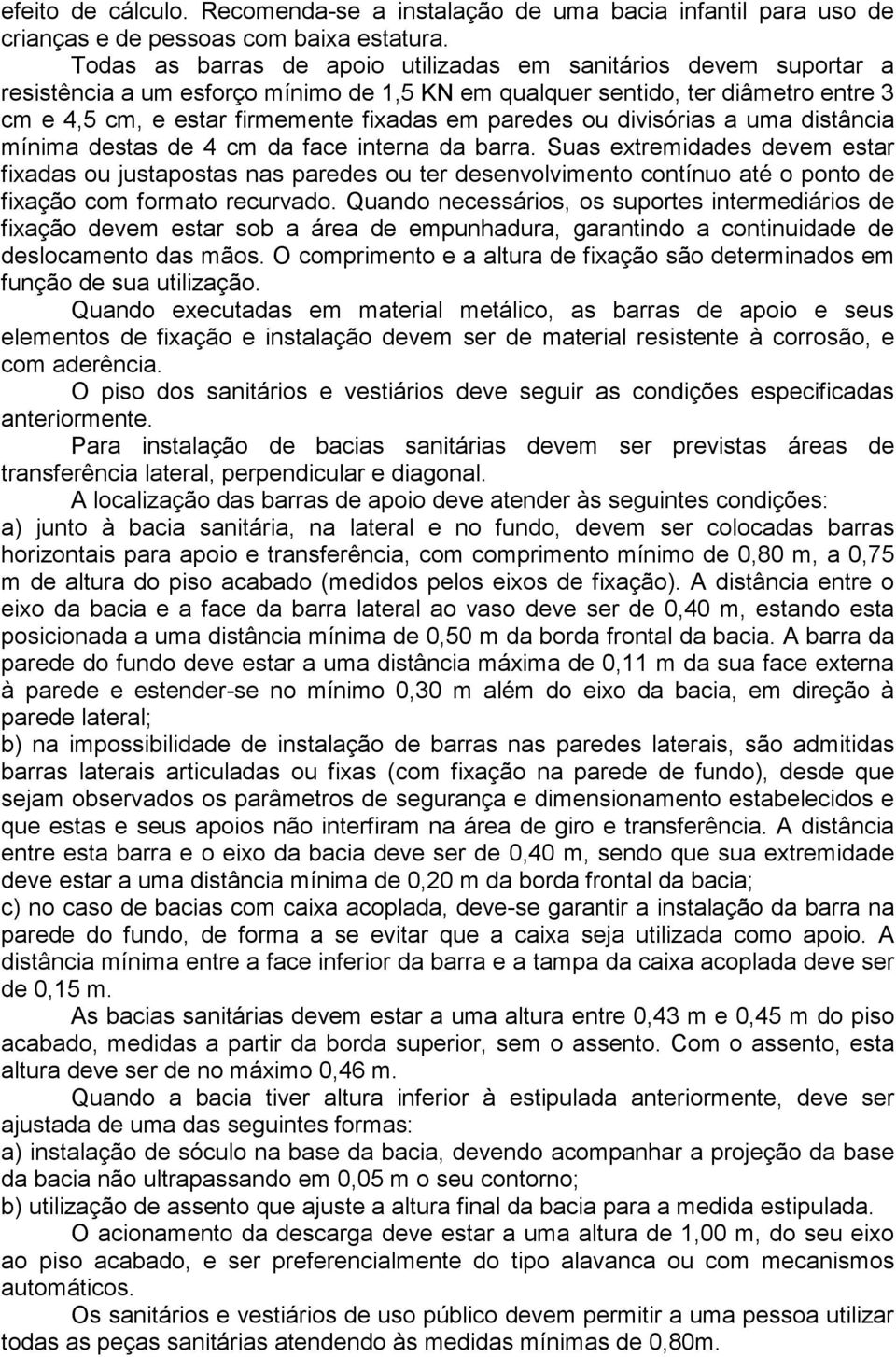 paredes ou divisórias a uma distância mínima destas de 4 cm da face interna da barra.