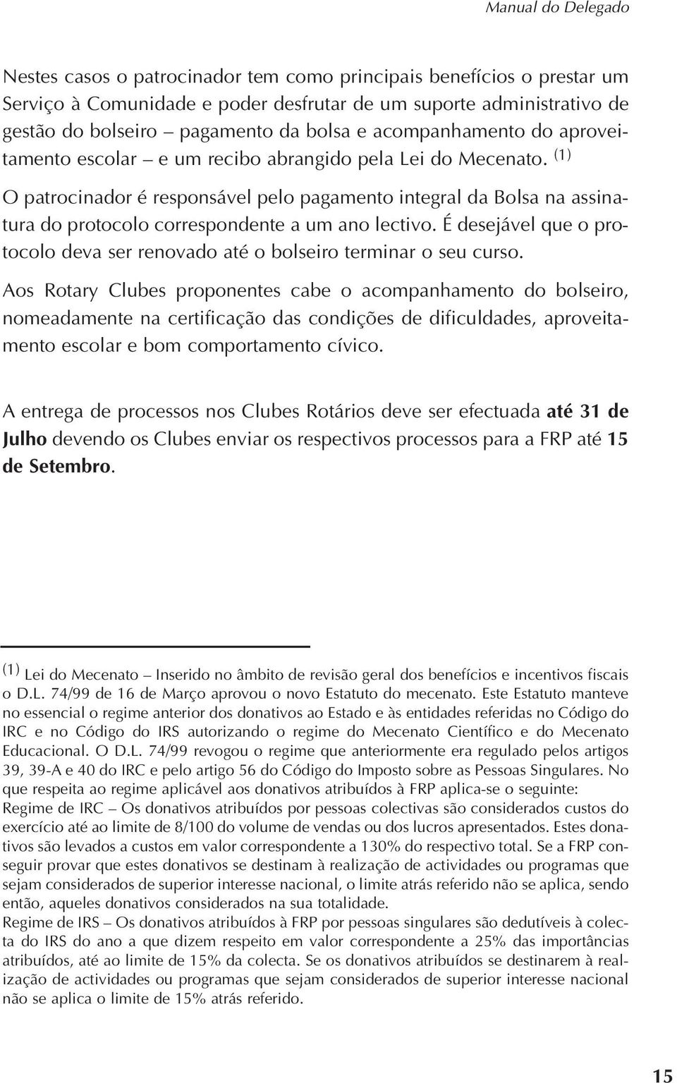 É desejável que o protocolo deva ser renovado até o bolseiro terminar o seu curso.