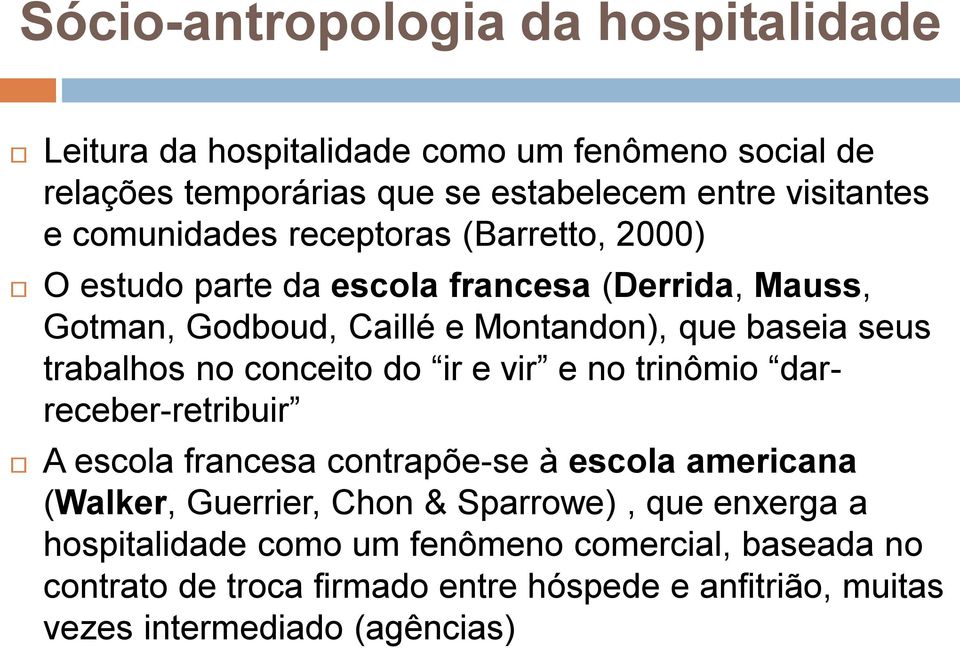 trabalhos no conceito do ir e vir e no trinômio darreceber-retribuir A escola francesa contrapõe-se à escola americana (Walker, Guerrier, Chon &