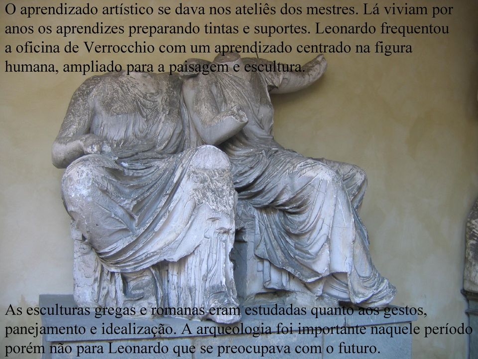 Leonardo frequentou a oficina de Verrocchio com um aprendizado centrado na figura humana, ampliado para a