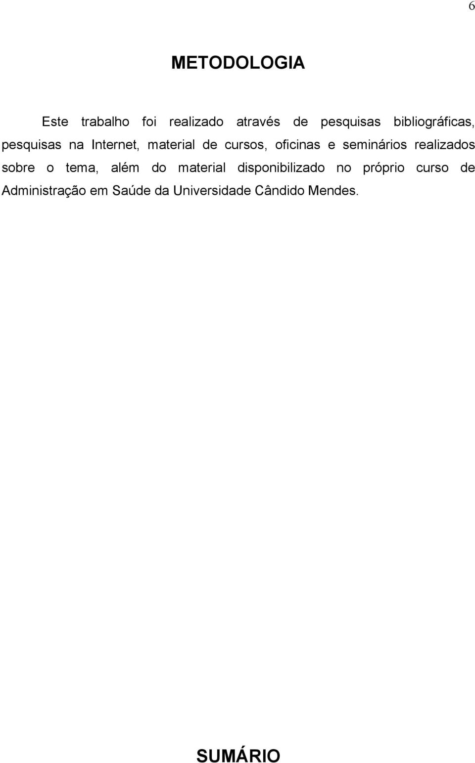 seminários realizados sobre o tema, além do material disponibilizado