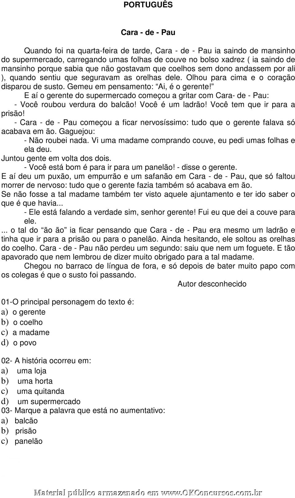 E aí o gerente do supermercado começou a gritar com Cara- de - Pau: - Você roubou verdura do balcão! Você é um ladrão! Você tem que ir para a prisão!