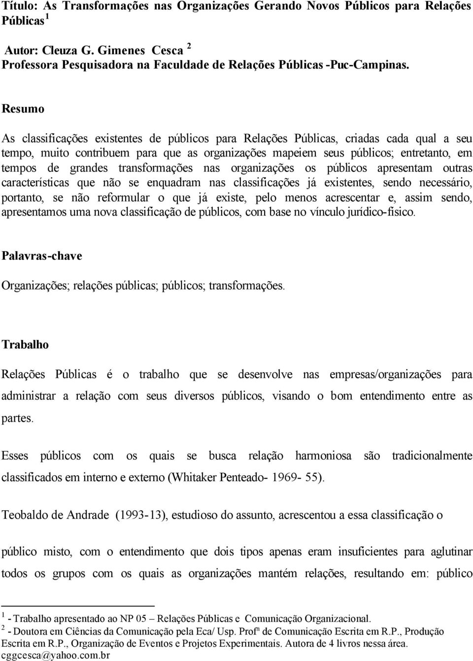 grandes transformações nas organizações os públicos apresentam outras características que não se enquadram nas classificações já existentes, sendo necessário, portanto, se não reformular o que já