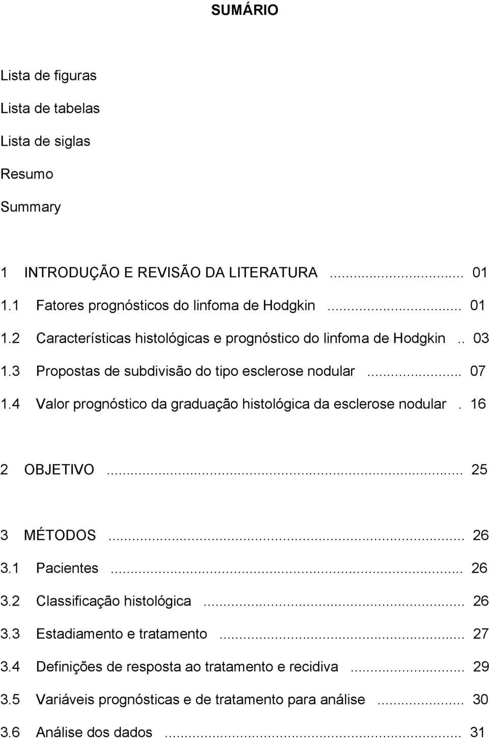 3 Propostas de subdivisão do tipo esclerose nodular... 07 1.4 Valor prognóstico da graduação histológica da esclerose nodular. 16 2 OBJETIVO... 25 3 MÉTODOS.