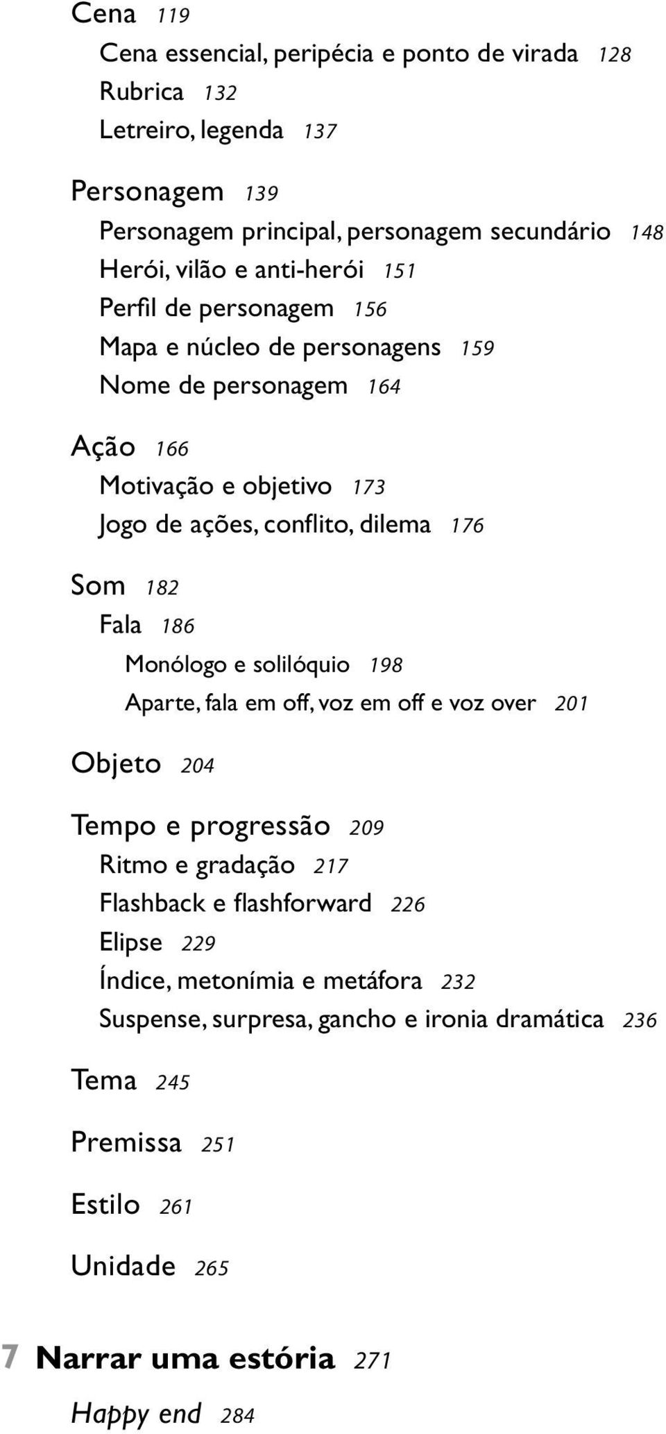 182 Fala 186 Monólogo e solilóquio 198 Aparte, fala em off, voz em off e voz over 201 Objeto 204 Tempo e progressão 209 Ritmo e gradação 217 Flashback e fl ashforward 226