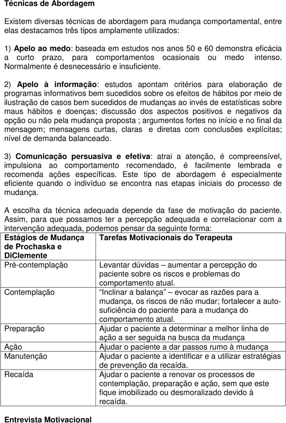 2) Apelo à informação: estudos apontam critérios para elaboração de programas informativos bem sucedidos sobre os efeitos de hábitos por meio de ilustração de casos bem sucedidos de mudanças ao invés