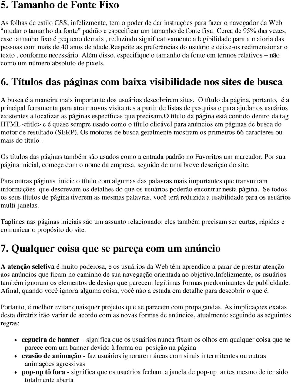 respeite as preferências do usuário e deixe-os redimensionar o texto, conforme necessário. Além disso, especifique o tamanho da fonte em termos relativos não como um número absoluto de pixels. 6.