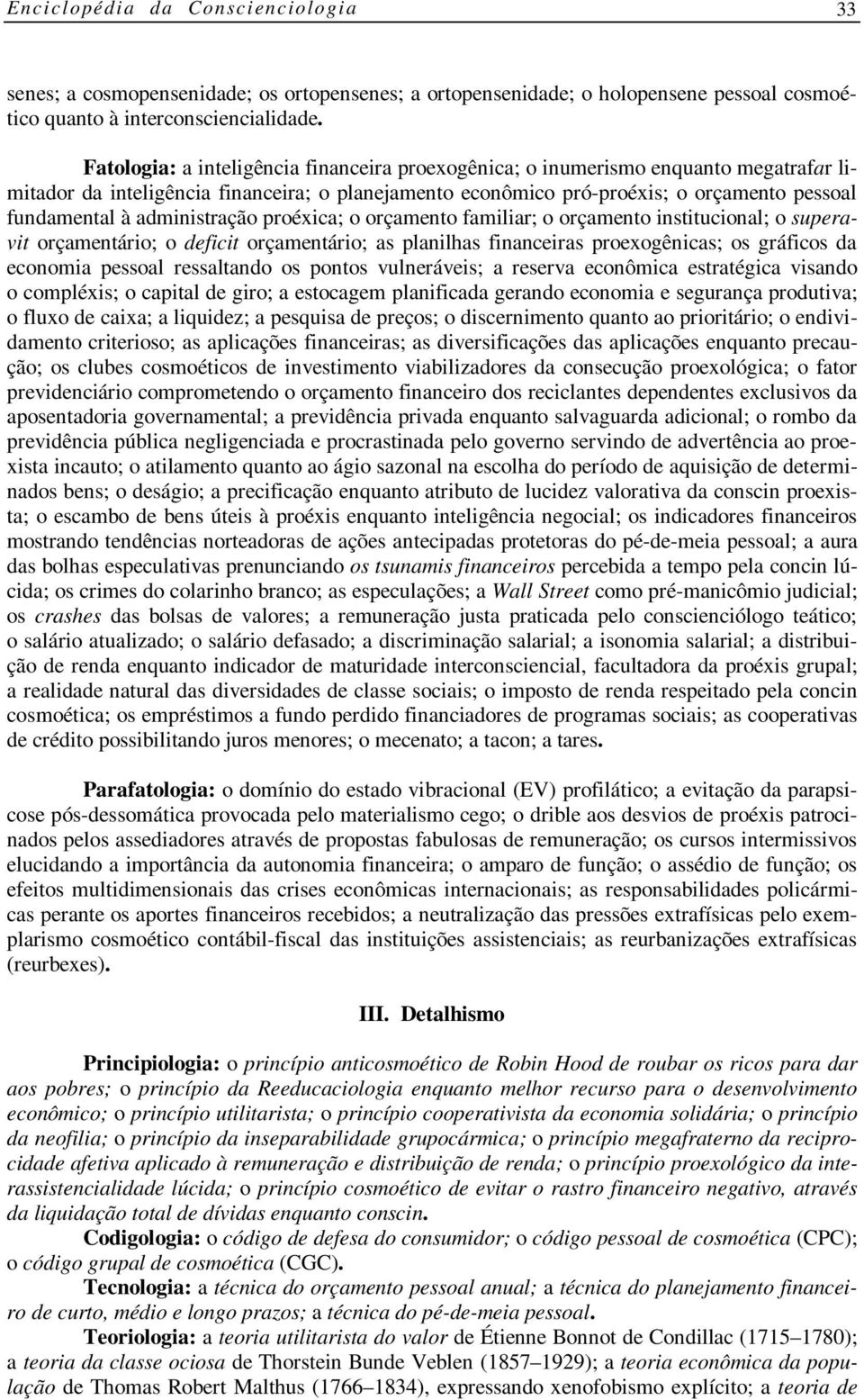 administração proéxica; o orçamento familiar; o orçamento institucional; o superavit orçamentário; o deficit orçamentário; as planilhas financeiras proexogênicas; os gráficos da economia pessoal